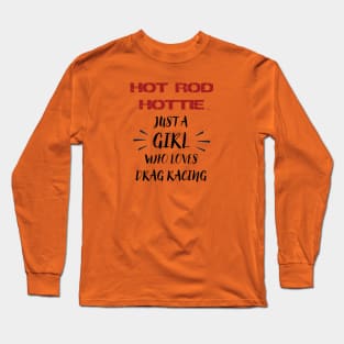 Hot Rod Hottie, Love for Drag Racing Long Sleeve T-Shirt